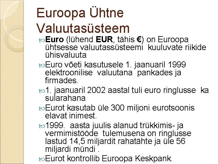 Euroopa Ühtne Valuutasüsteem Euro (lühend EUR, tähis €) on Euroopa ühtsesse valuutassüsteemi kuuluvate riikide