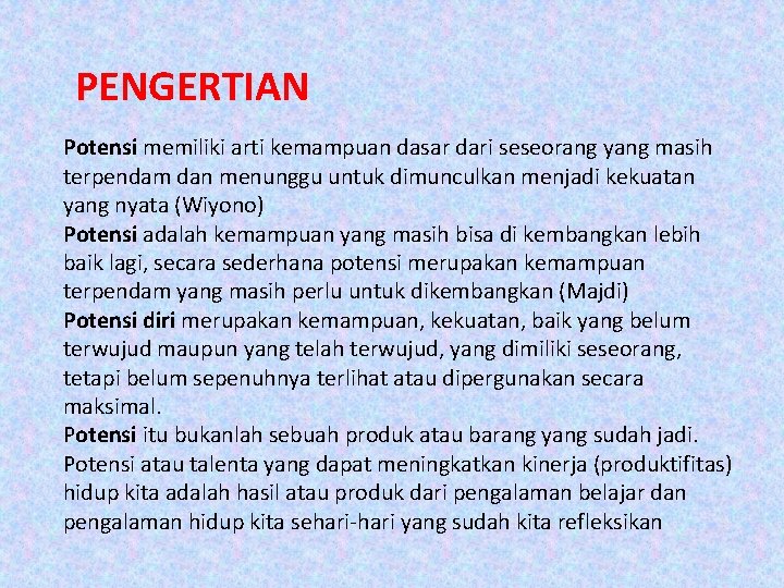 PENGERTIAN Potensi memiliki arti kemampuan dasar dari seseorang yang masih terpendam dan menunggu untuk