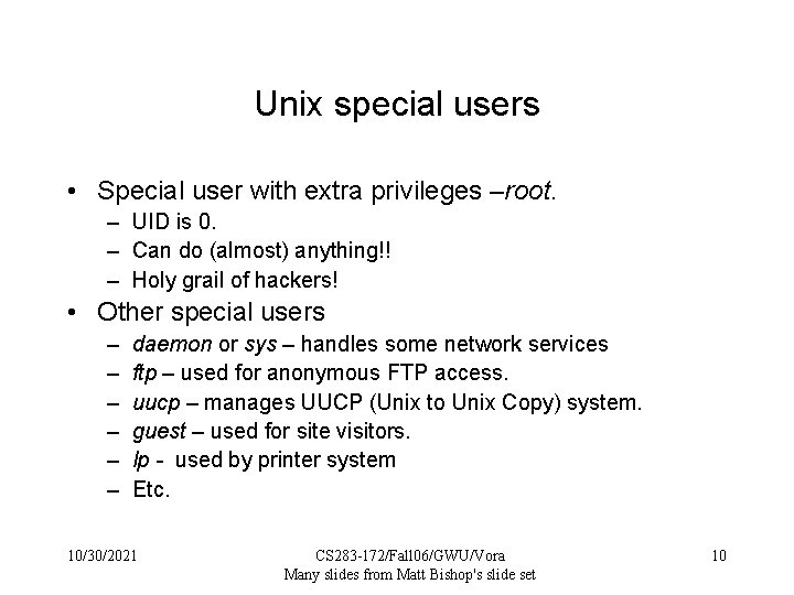 Unix special users • Special user with extra privileges –root. – UID is 0.