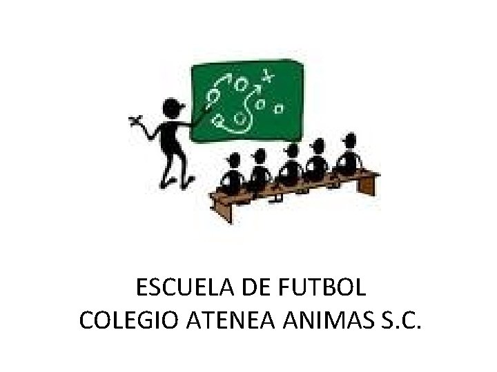 ESCUELA DE FUTBOL COLEGIO ATENEA ANIMAS S. C. 
