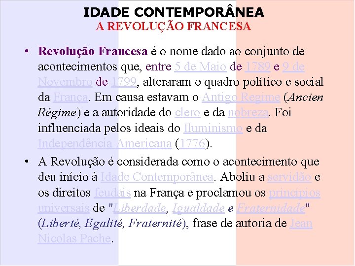 IDADE CONTEMPOR NEA A REVOLUÇÃO FRANCESA • Revolução Francesa é o nome dado ao