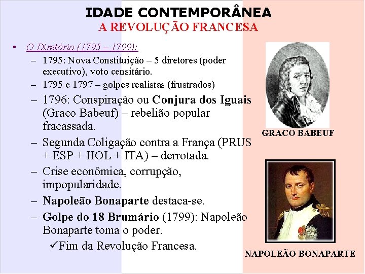 IDADE CONTEMPOR NEA A REVOLUÇÃO FRANCESA • O Diretório (1795 – 1799): – 1795: