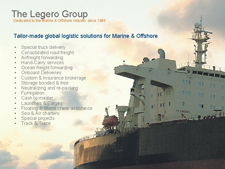 The Legero Group Dedicated to the Marine & Offshore industry since 1988 Tailor-made global