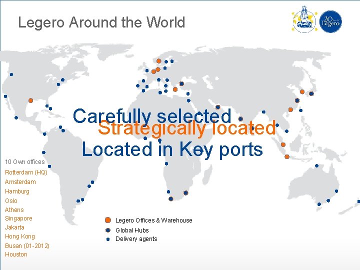 Legero Around the World 10 Own offices Carefully selected Strategically located Located in Key