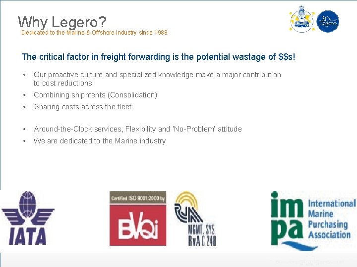 Why Legero? Dedicated to the Marine & Offshore industry since 1988 The critical factor