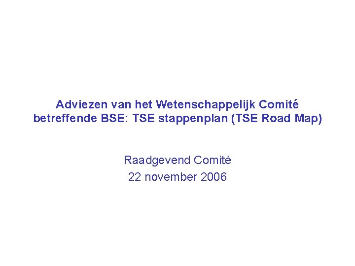 Adviezen van het Wetenschappelijk Comité betreffende BSE: TSE stappenplan (TSE Road Map) Raadgevend Comité