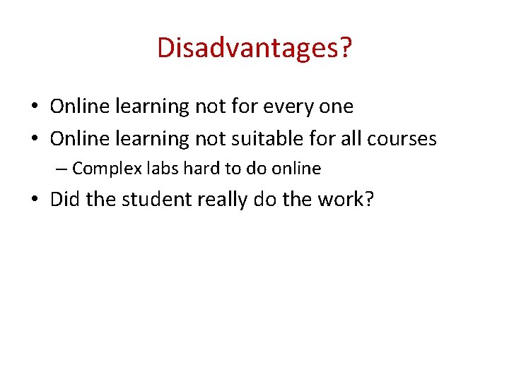 Disadvantages? • Online learning not for every one • Online learning not suitable for