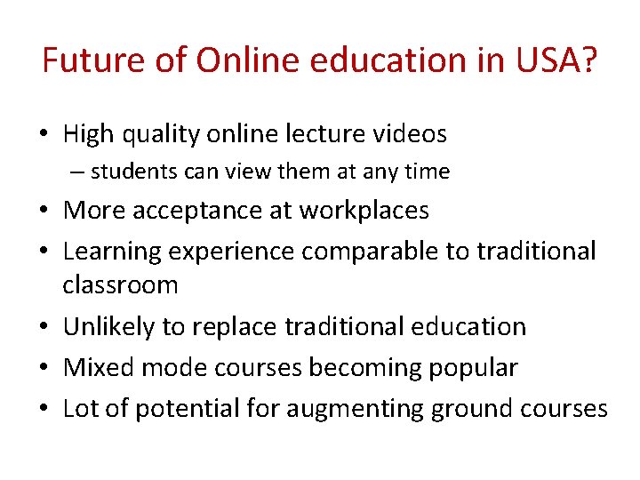 Future of Online education in USA? • High quality online lecture videos – students