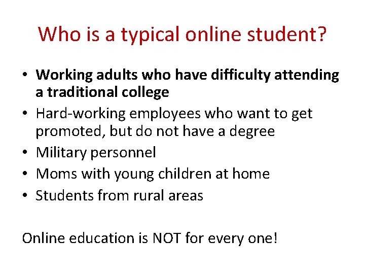 Who is a typical online student? • Working adults who have difficulty attending a