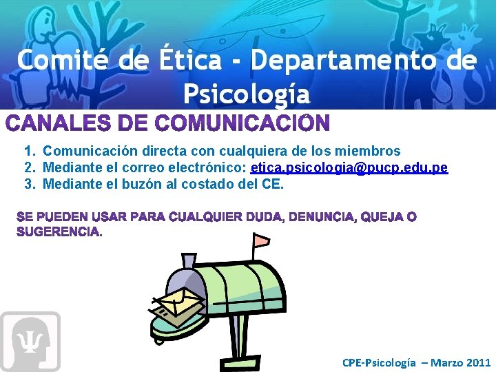 1. Comunicación directa con cualquiera de los miembros 2. Mediante el correo electrónico: etica.