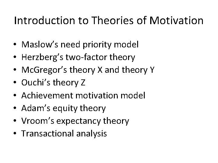 Introduction to Theories of Motivation • • Maslow’s need priority model Herzberg’s two-factor theory