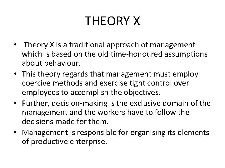 THEORY X • Theory X is a traditional approach of management which is based