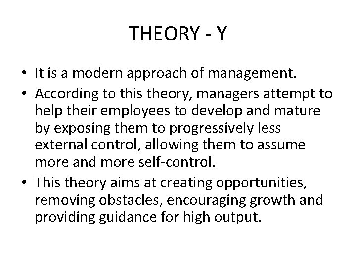 THEORY - Y • It is a modern approach of management. • According to