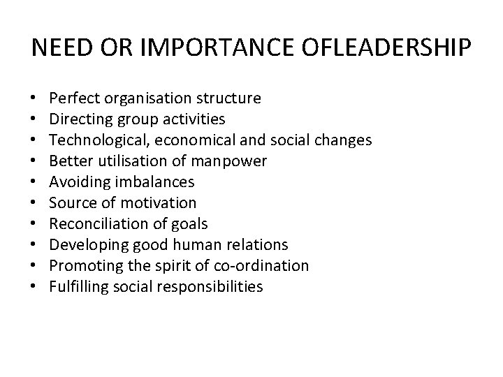 NEED OR IMPORTANCE OFLEADERSHIP • • • Perfect organisation structure Directing group activities Technological,