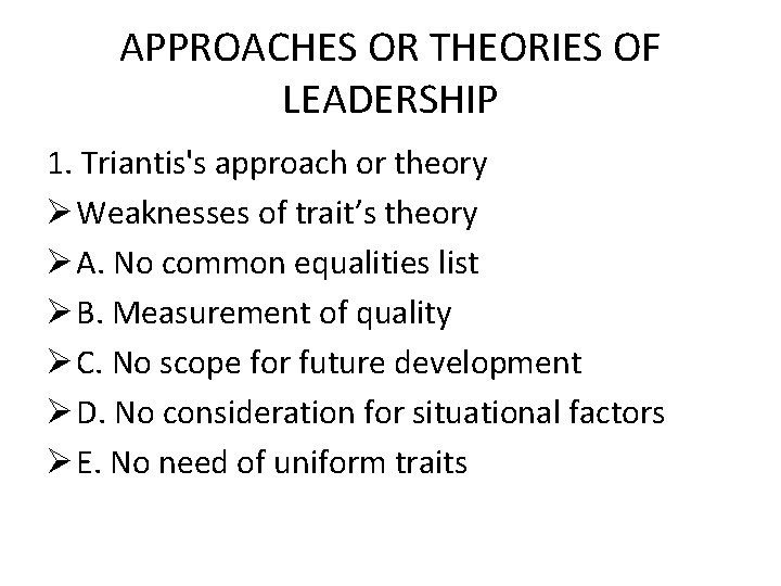APPROACHES OR THEORIES OF LEADERSHIP 1. Triantis's approach or theory Ø Weaknesses of trait’s