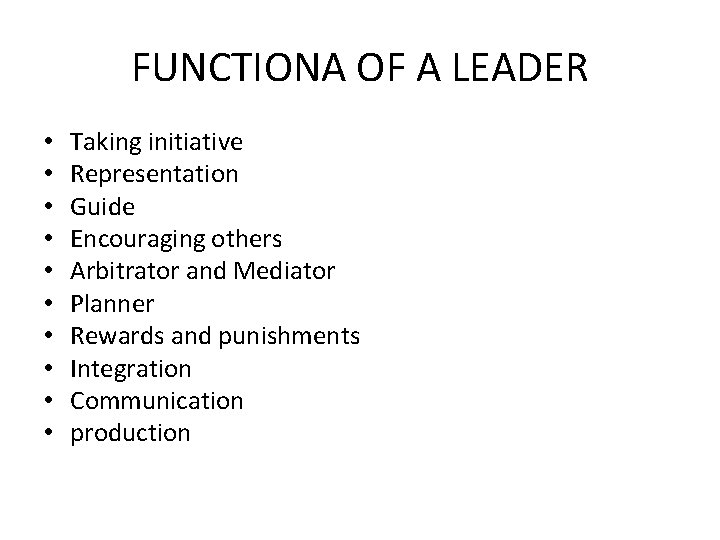 FUNCTIONA OF A LEADER • • • Taking initiative Representation Guide Encouraging others Arbitrator