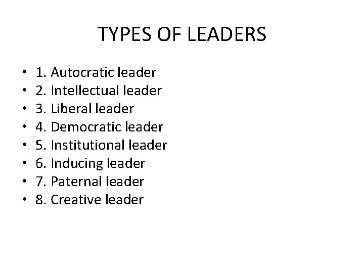 TYPES OF LEADERS • • 1. Autocratic leader 2. Intellectual leader 3. Liberal leader