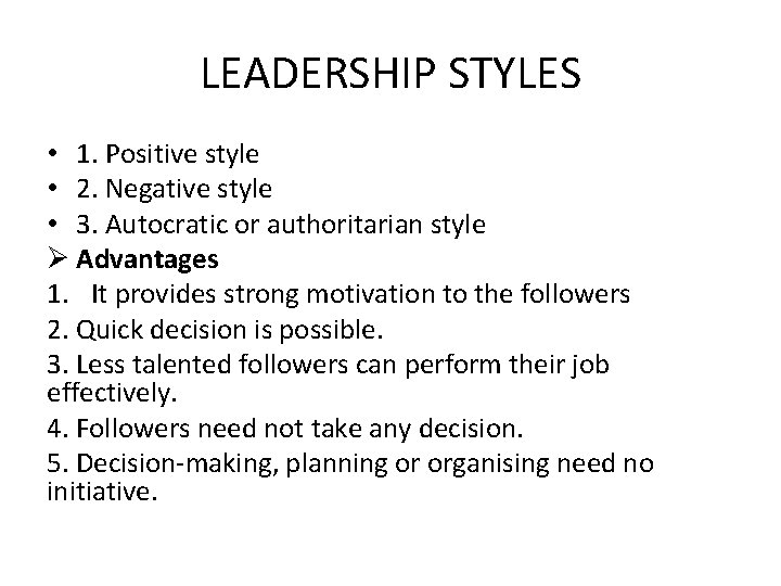 LEADERSHIP STYLES • 1. Positive style • 2. Negative style • 3. Autocratic or