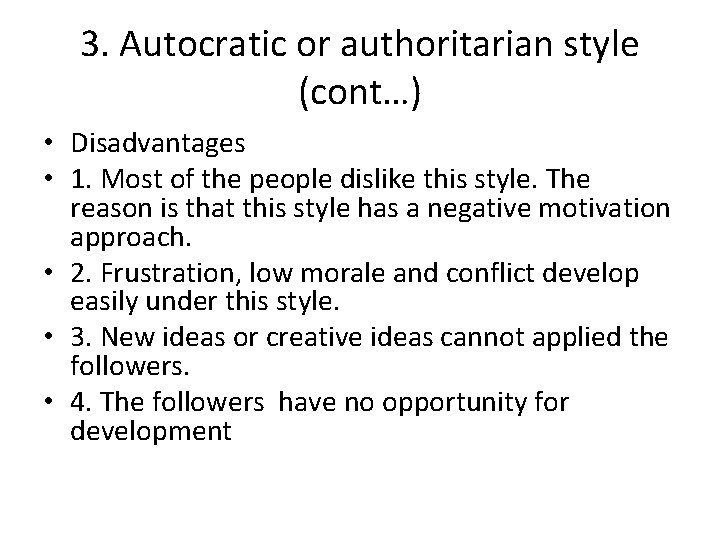 3. Autocratic or authoritarian style (cont…) • Disadvantages • 1. Most of the people