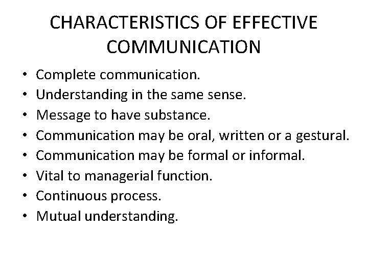 CHARACTERISTICS OF EFFECTIVE COMMUNICATION • • Complete communication. Understanding in the same sense. Message