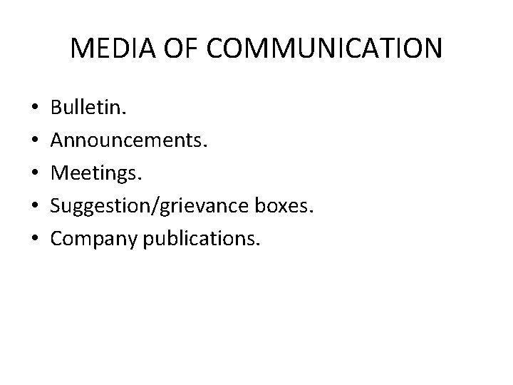 MEDIA OF COMMUNICATION • • • Bulletin. Announcements. Meetings. Suggestion/grievance boxes. Company publications. 