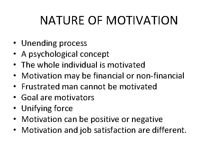 NATURE OF MOTIVATION • • • Unending process A psychological concept The whole individual