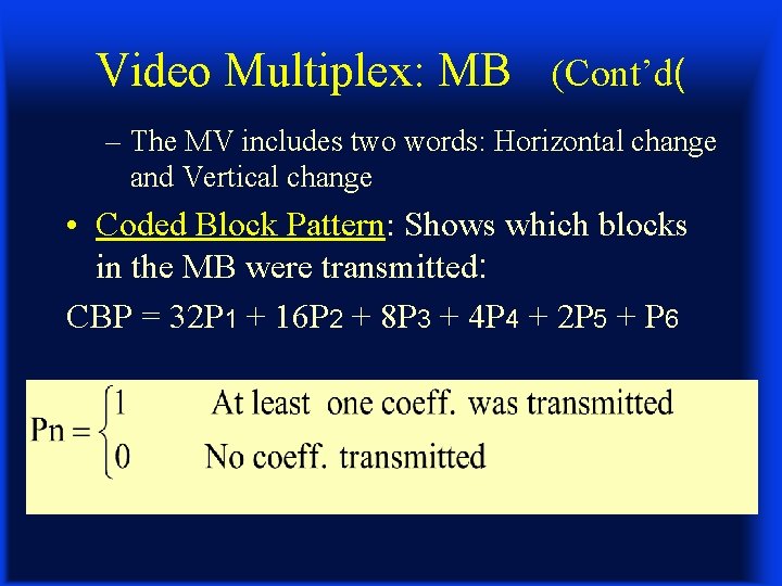 Video Multiplex: MB (Cont’d( – The MV includes two words: Horizontal change and Vertical