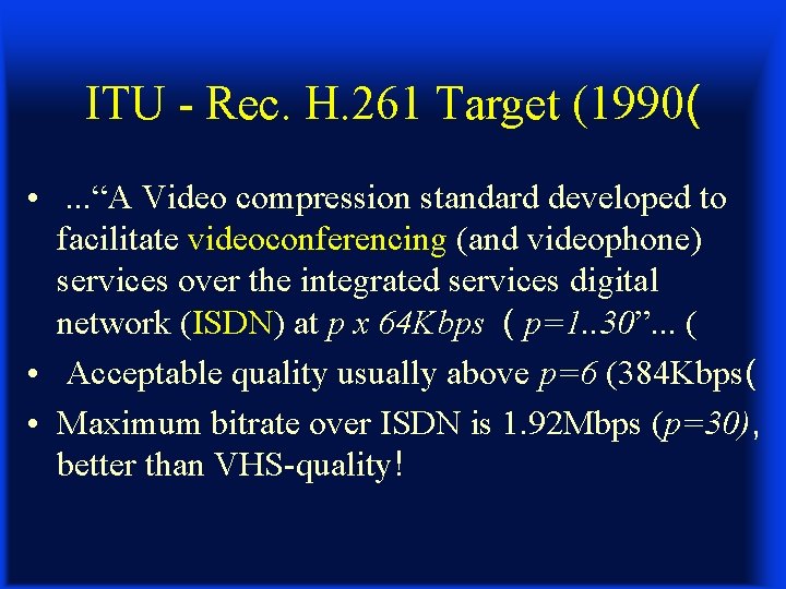 ITU - Rec. H. 261 Target (1990( • . . . “A Video compression