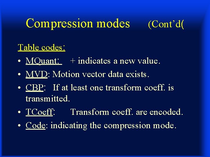 Compression modes (Cont’d( Table codes: • MQuant: + indicates a new value. • MVD:
