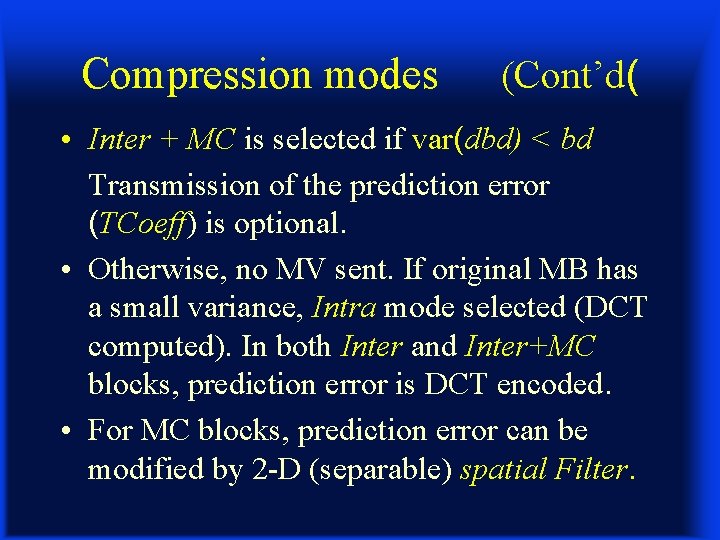 Compression modes (Cont’d( • Inter + MC is selected if var(dbd) < bd Transmission