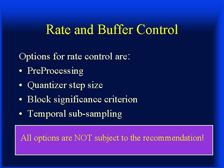 Rate and Buffer Control Options for rate control are: • Pre. Processing • Quantizer