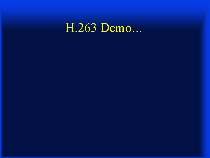 H. 263 Demo. . . 