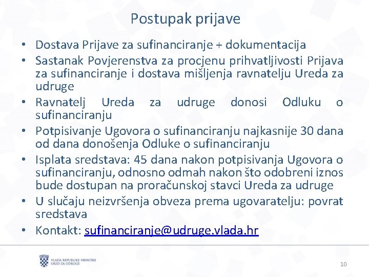 Postupak prijave • Dostava Prijave za sufinanciranje + dokumentacija • Sastanak Povjerenstva za procjenu