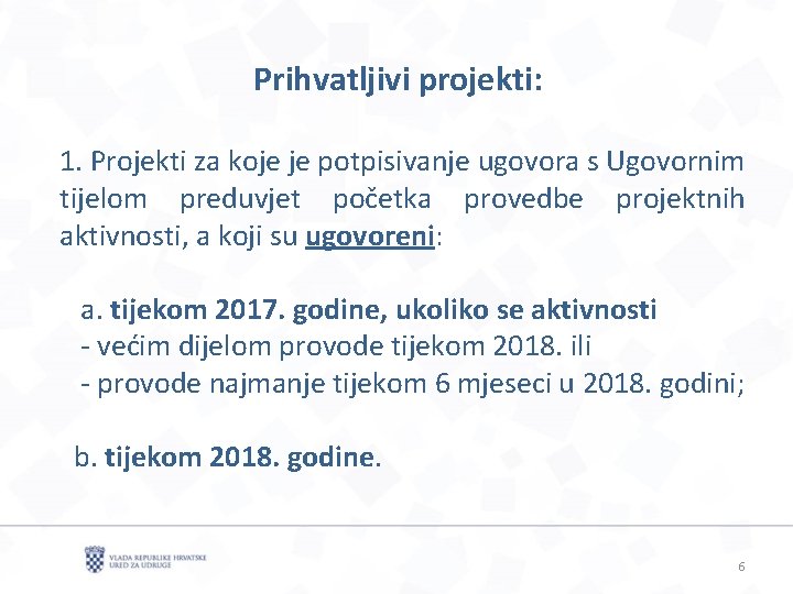 Prihvatljivi projekti: 1. Projekti za koje je potpisivanje ugovora s Ugovornim tijelom preduvjet početka