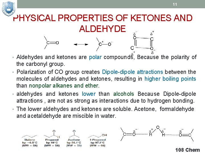 11 PHYSICAL PROPERTIES OF KETONES AND ALDEHYDE • Aldehydes and ketones are polar compounds,