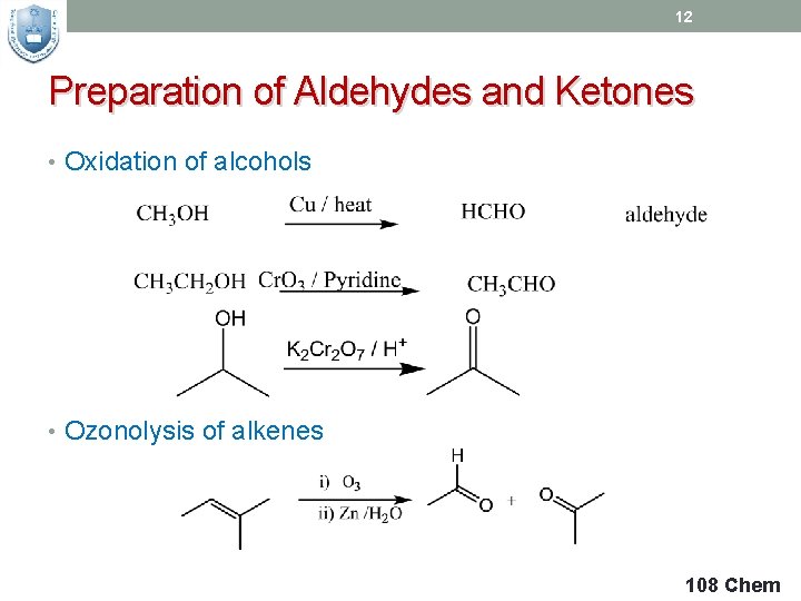 12 Preparation of Aldehydes and Ketones • Oxidation of alcohols • Ozonolysis of alkenes