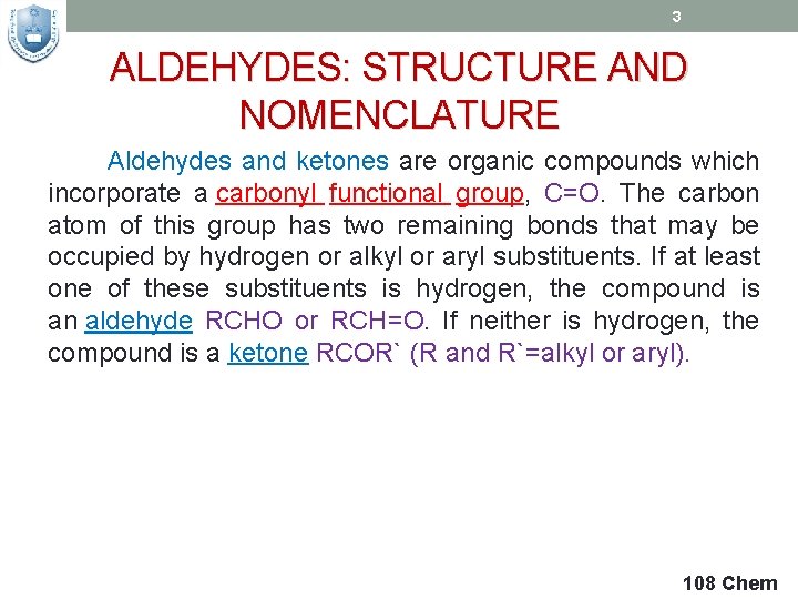 3 ALDEHYDES: STRUCTURE AND NOMENCLATURE Aldehydes and ketones are organic compounds which incorporate a