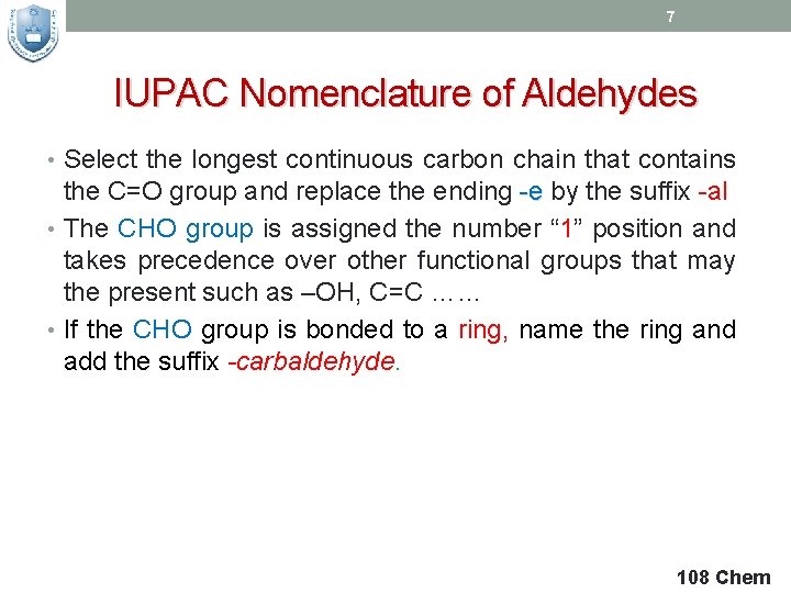 7 IUPAC Nomenclature of Aldehydes • Select the longest continuous carbon chain that contains