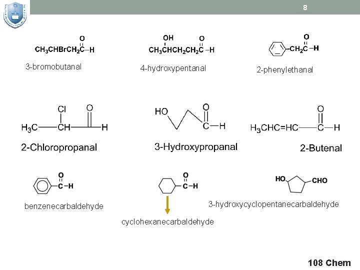 8 3 -bromobutanal benzenecarbaldehyde 4 -hydroxypentanal 2 -phenylethanal 3 -hydroxycyclopentanecarbaldehyde cyclohexanecarbaldehyde 108 Chem 