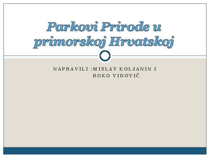 Parkovi Prirode u primorskoj Hrvatskoj NAPRAVILI : MISLAV KOLJANIN I ROKO VIDOVIĆ 
