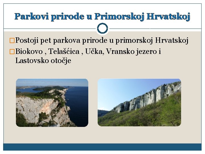 Parkovi prirode u Primorskoj Hrvatskoj �Postoji pet parkova prirode u primorskoj Hrvatskoj �Biokovo ,