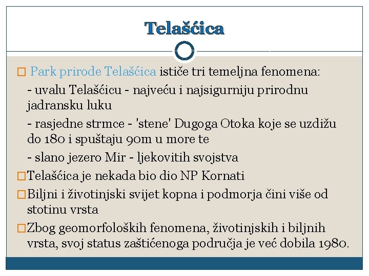 Telašćica � Park prirode Telašćica ističe tri temeljna fenomena: - uvalu Telašćicu - najveću