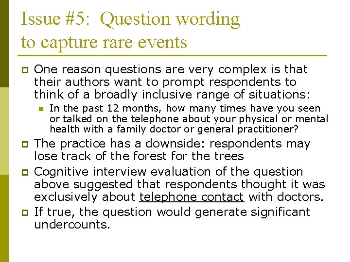 Issue #5: Question wording to capture rare events p One reason questions are very
