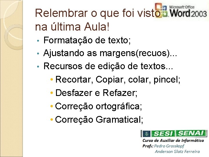 Relembrar o que foi visto na última Aula! Formatação de texto; • Ajustando as