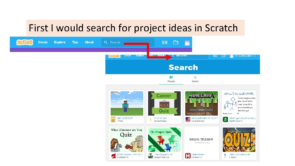First I would search for project ideas in Scratch 