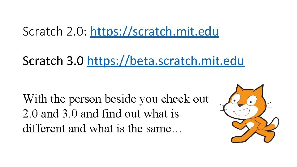 Scratch 2. 0: https: //scratch. mit. edu Scratch 3. 0 https: //beta. scratch. mit.