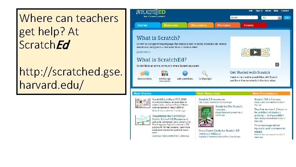 Where can teachers get help? At Scratch. Ed http: //scratched. gse. harvard. edu/ 