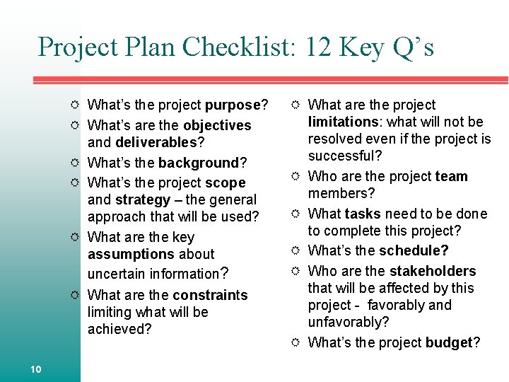 Project Plan Checklist: 12 Key Q’s What’s the project purpose? What’s are the objectives