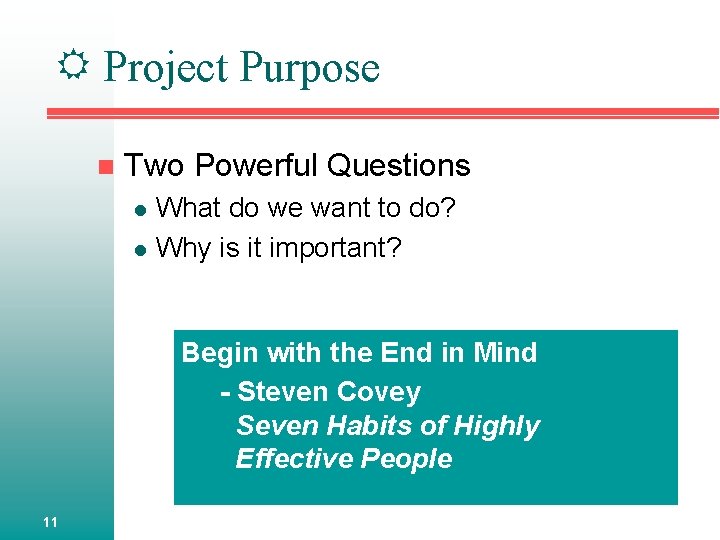  Project Purpose n Two Powerful Questions l l What do we want to