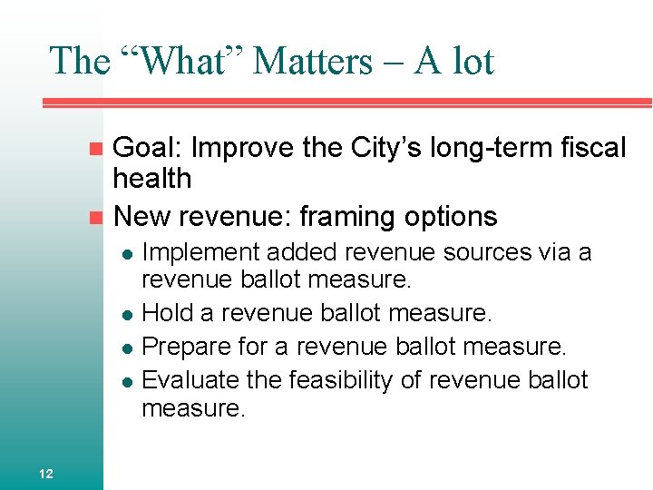 The “What” Matters – A lot Goal: Improve the City’s long-term fiscal health n